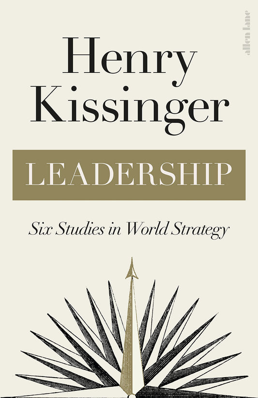 Leadership: Six Studies In World Strategy / Hard Back Title/ Henry Kissinger