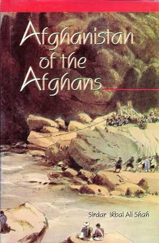 Afghanistan Of Afghans
 By Sirdar Ikbal Ali Shah
