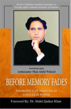 Before Memory Fades
Emergence of Pakistan as a Nuclear Power
Author: Mian Abdul Waheed