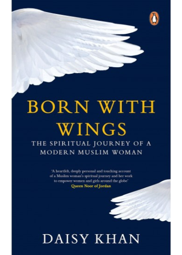 Born with Wings: The Spiritual Journey of a Modern Muslim Woman / Daisy Khan