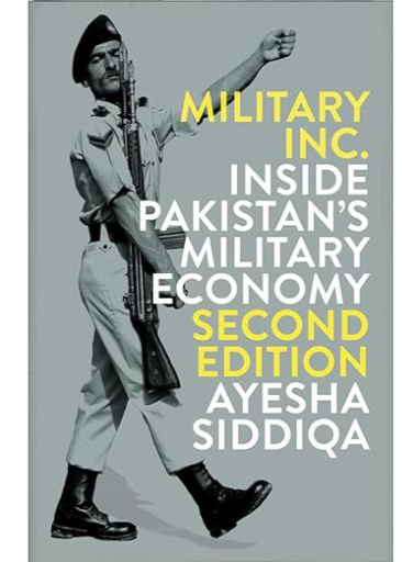 Military Inc. - Second Edition: Inside Pakistan's Military Economy  | Ayesha Siddiqua