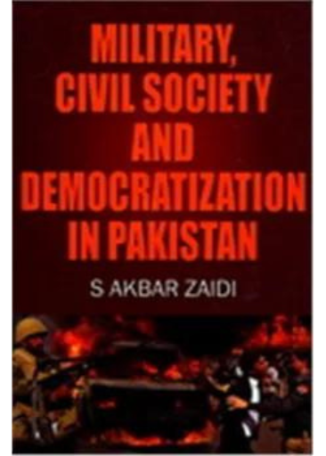 Military Civil Society And Democratization In Pakistan | S.Akbar Zaidi