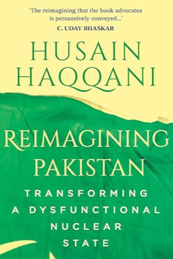 Reimagining Pakistan: Transforming A Dysfunctional Nuclear State | Husain Haqqani