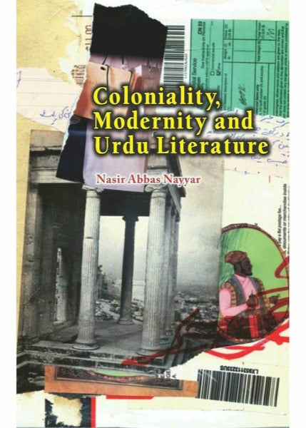 Coloniality, Modernity and Urdu Literature By  Dr. Nasir Abbas Nayyer