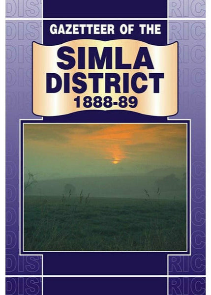 Gazetteer Of The Simla District 1888-89 By