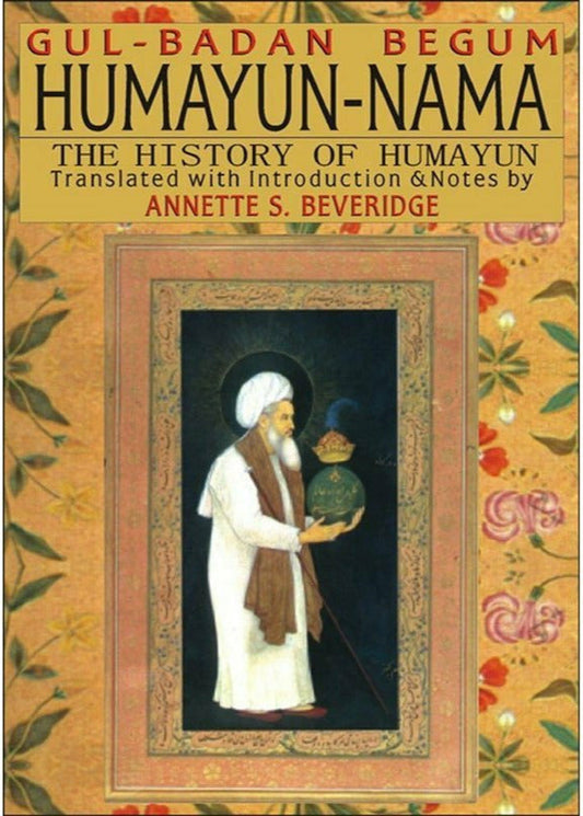 Humayun-Nama The History Of Humayun By Gulbadan Begum; Annette S. Beveridge
