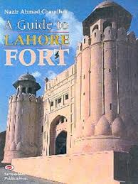 A Guide To Lahore Fort /Nazir Ahmad Chaudhry