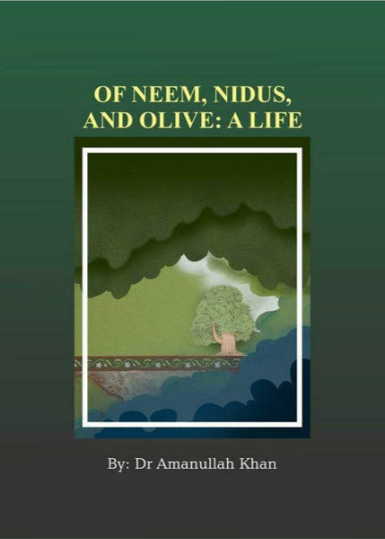 Of Neem, Nidus and Olive: A Life By Dr. Amanullah Khan