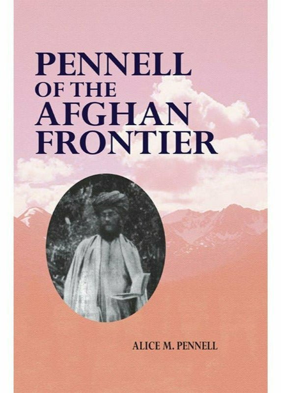 Pennell Of The Afghan Frontier By Alice M. Pennell