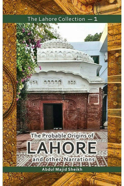 The Lahore Collection: The Probable Origins of Lahore and other Narrations By