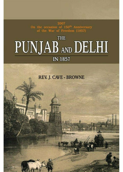 The Punjab & Delhi In 1857 By Rev. J. Cave-Browne