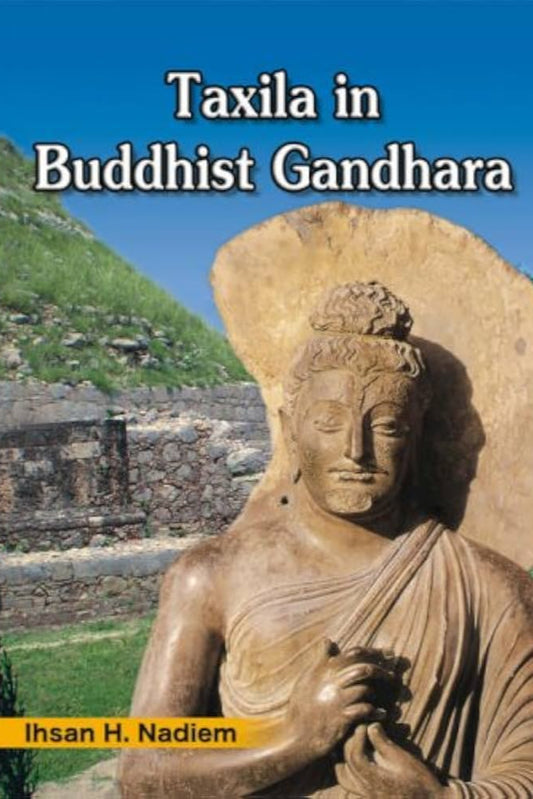 Taxila In Buddhist Gandhara by  Ihsan H. Nadiem
