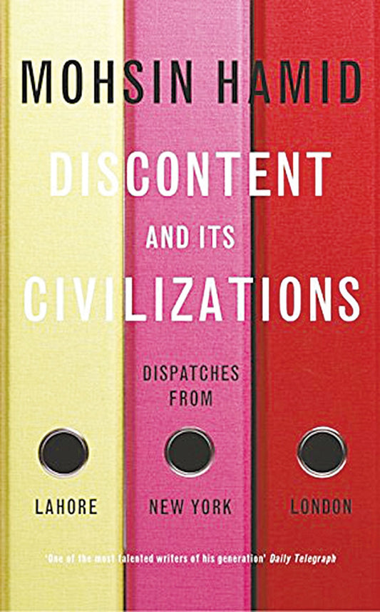 Discontent And Its Civilizations / Mohsin Hamid