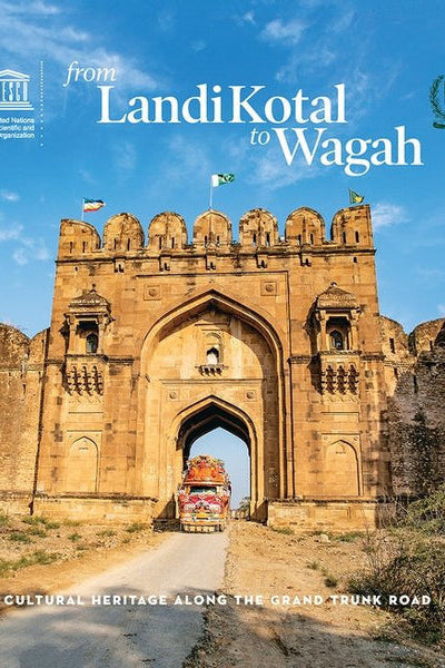 From Landi Kotal to Wagah: Cultural Heritage Along the Grand Trunk Road By  Salman Rashid