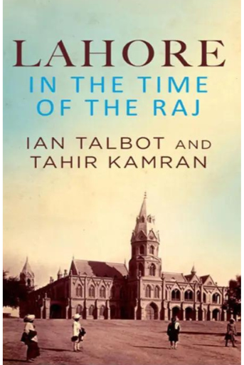Lahore In The Time Of Raj | Tahir Kamran