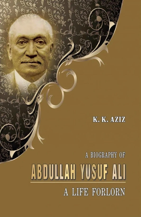 A Biography Of Abdullah Yusuf Ali /K. K. Aziz