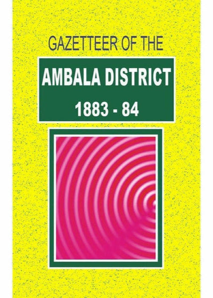 Gazetteer Of The Ambala District 1883-84 By Gazetteer