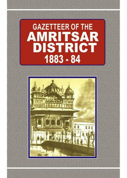 Gazetteer Of The Amritsar District 1883-84 By Government Record