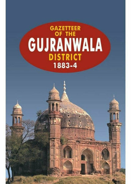 Gazetteer Of The Gujranwala Distt.1883-4 By Government Record
