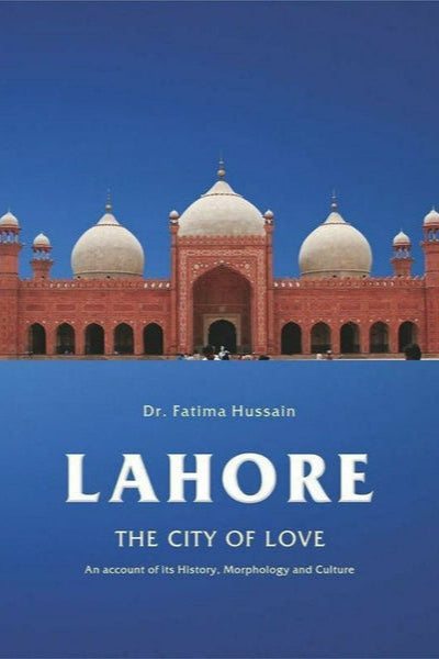 Lahore: The City Of Love By Fatima Hussain