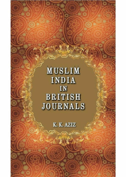 Muslim India In British Journals By K. K. Aziz