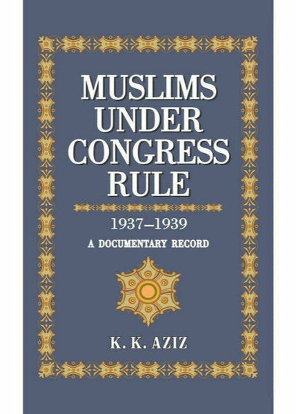 Muslims Under Congress Rule 1937-1939 By K. K. Aziz