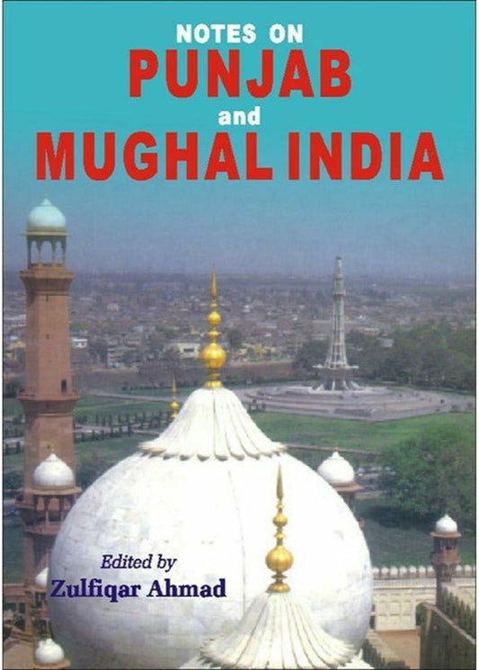 Notes On Punjab And Mughal India.. By Zulfiqar Ahmad