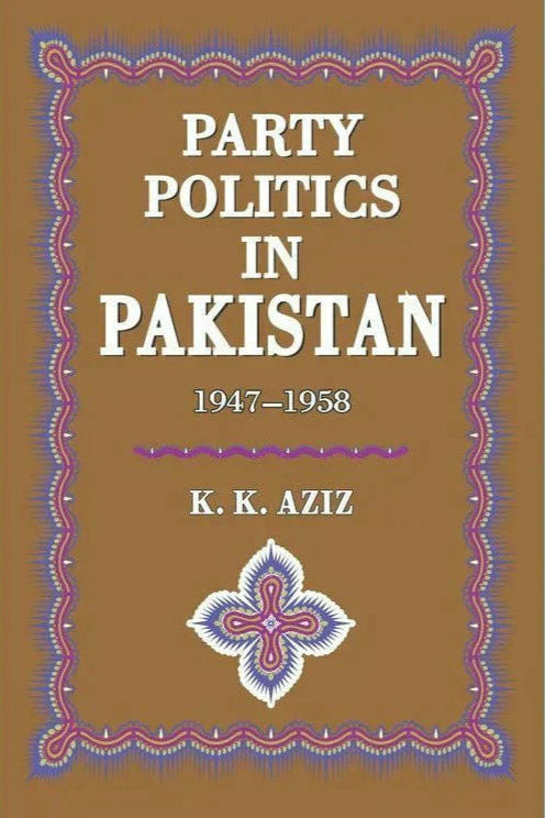 Party Politics In Pakistan 1947-58 /K.K.Aziz