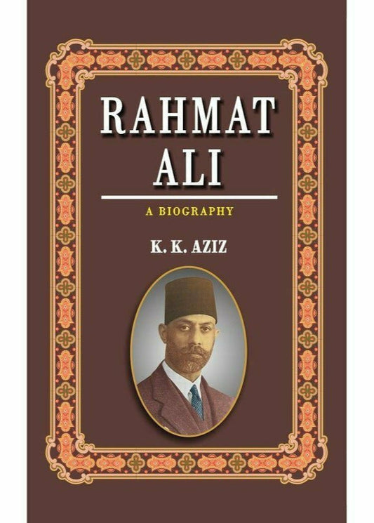 Rahmat Ali: A Biography By K. K. Aziz