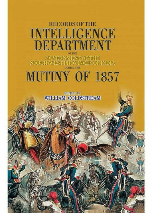 Records Of Intelligence Department Mutiny 1857 By William Goldstream