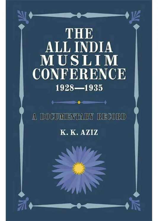 The All India Muslim Conference 1928-1935 /K. K. Aziz