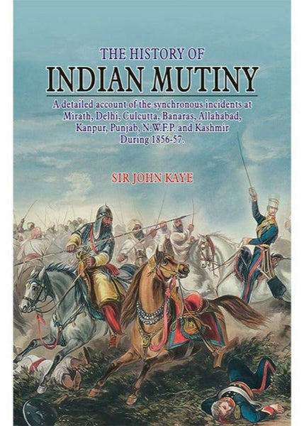 The History Of Indian Mutiny By Sir John Kaye
