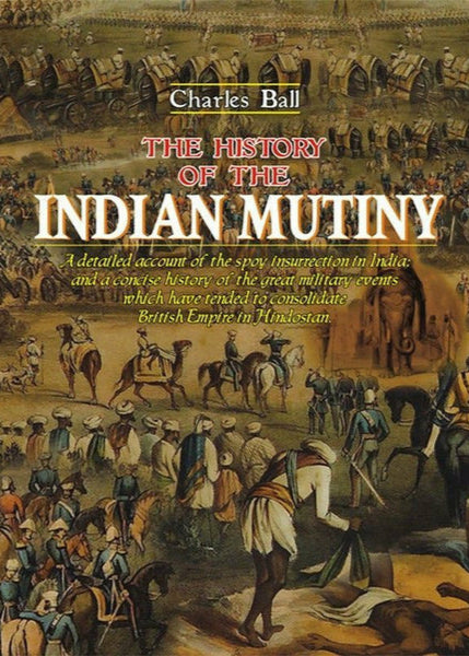 The History Of The Indian Mutiny 02 Vols By Charles Ball