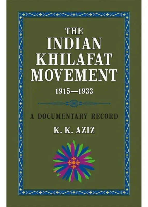 The Indian Khilafat Movement 1915-1933 /K. K. Aziz