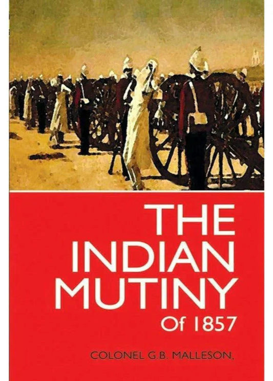 The Indian Mutiny Of 1857 /Colonel G.B. Malleson