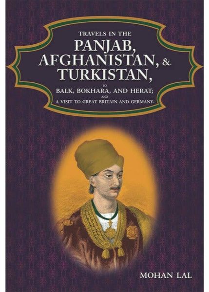 Travels In The Panjab, Afghanistan, & Turkistan By Mohan Lal