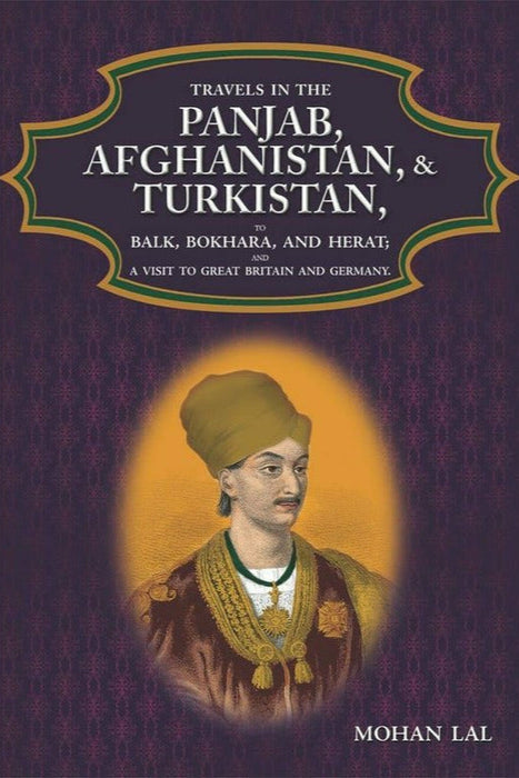 Travels In The Panjab, Afghanistan, & Turkistan
 By Mohan Lal