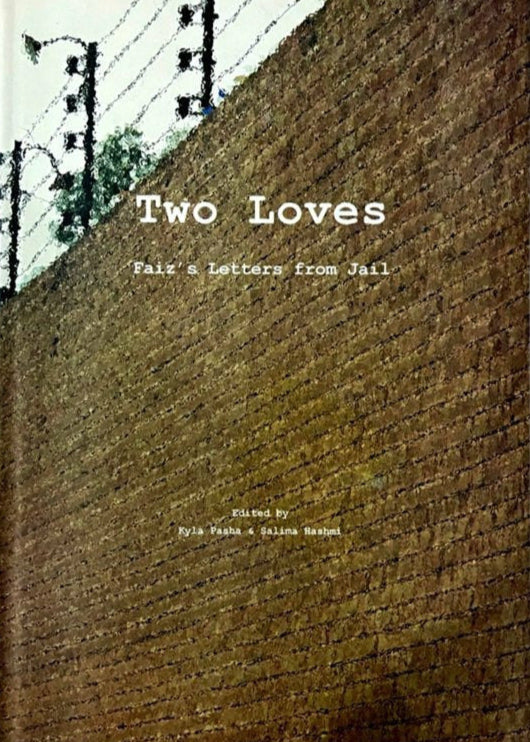 Two Loves: Faiz's Letters From Jail By Kyla Pasha; Salima Hashmi